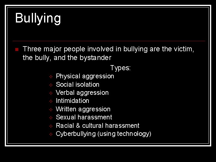 Bullying n Three major people involved in bullying are the victim, the bully, and