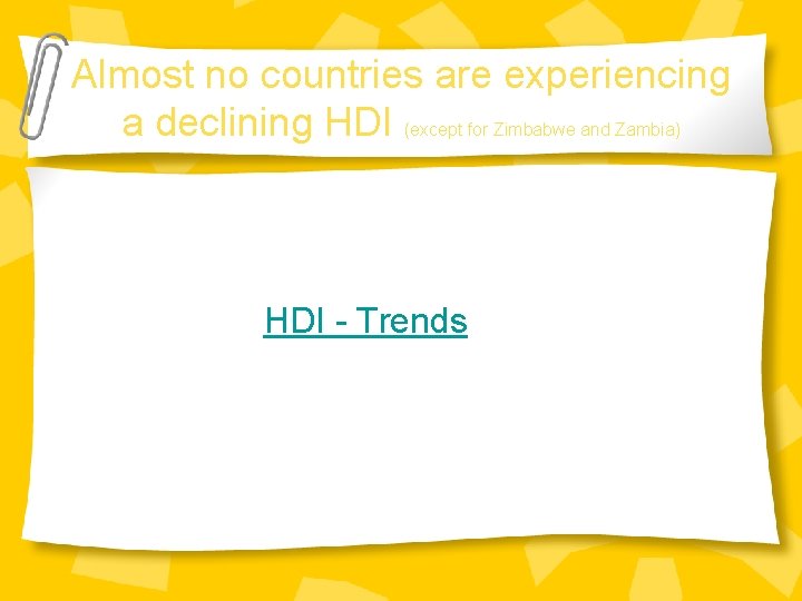 Almost no countries are experiencing a declining HDI (except for Zimbabwe and Zambia) HDI