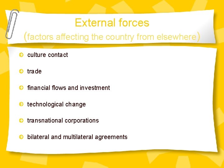 External forces (factors affecting the country from elsewhere) culture contact trade financial flows and