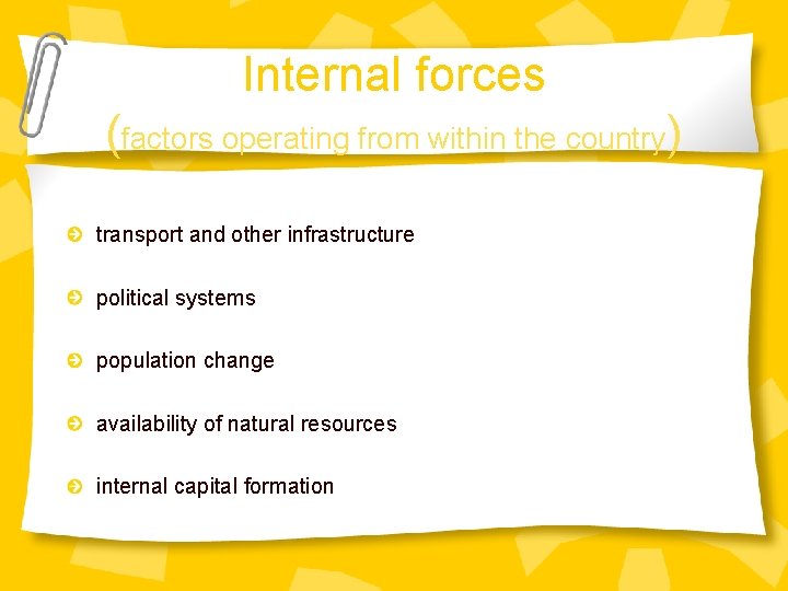 Internal forces (factors operating from within the country) transport and other infrastructure political systems