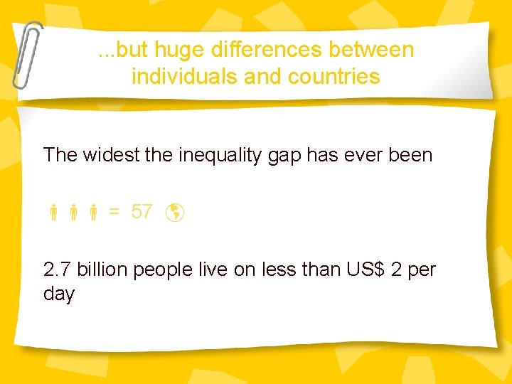 . . . but huge differences between individuals and countries The widest the inequality