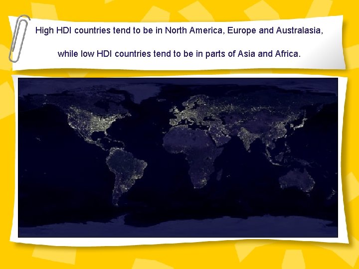 High HDI countries tend to be in North America, Europe and Australasia, while low