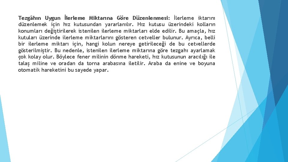 Tezgâhın Uygun İlerleme Miktarına Göre Düzenlenmesi: İlerleme iktarını düzenlemek için hız kutusundan yararlanılır. Hız