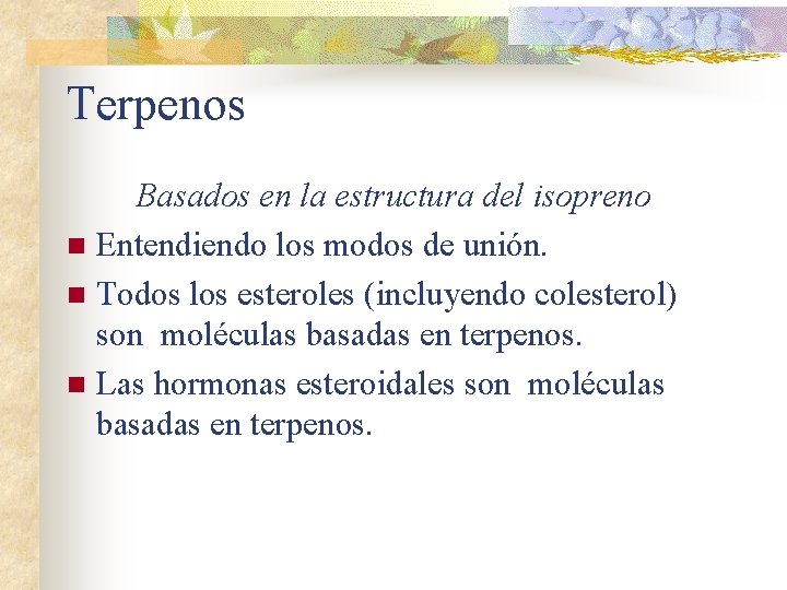 Terpenos Basados en la estructura del isopreno n Entendiendo los modos de unión. n