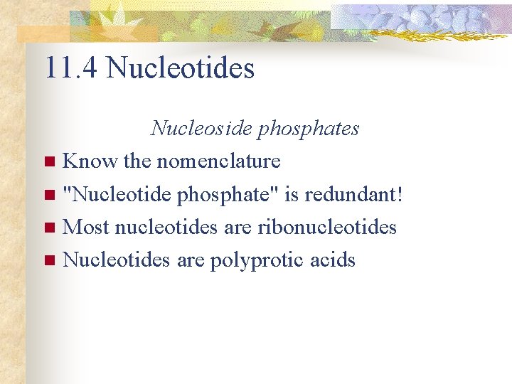 11. 4 Nucleotides Nucleoside phosphates n Know the nomenclature n "Nucleotide phosphate" is redundant!