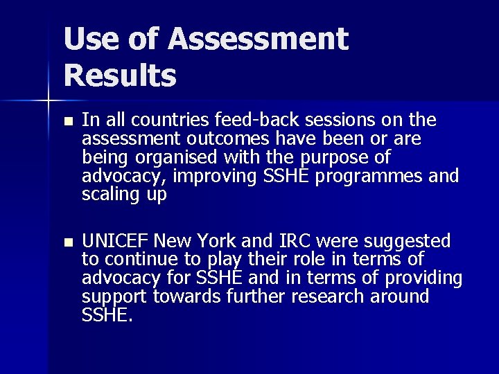 Use of Assessment Results n n In all countries feed-back sessions on the assessment Use of Assessment Results n n In all countries feed-back sessions on the assessment