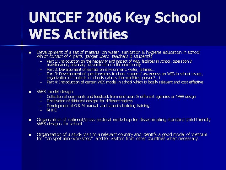 UNICEF 2006 Key School WES Activities n Development of a set of material on UNICEF 2006 Key School WES Activities n Development of a set of material on