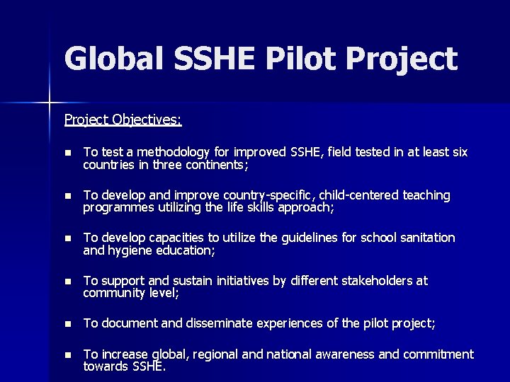 Global SSHE Pilot Project Objectives: n To test a methodology for improved SSHE, field Global SSHE Pilot Project Objectives: n To test a methodology for improved SSHE, field