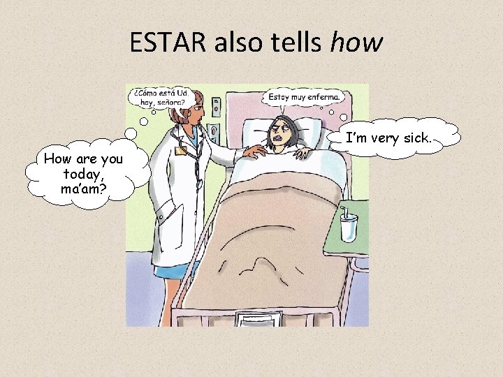 ESTAR also tells how I’m very sick. How are you today, ma’am? 