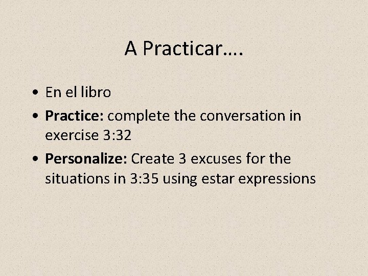 A Practicar…. • En el libro • Practice: complete the conversation in exercise 3: