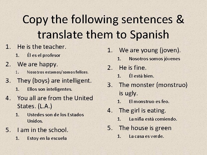 Copy the following sentences & translate them to Spanish 1. He is the teacher.