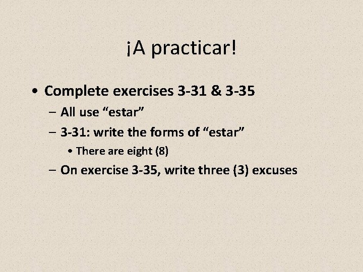 ¡A practicar! • Complete exercises 3 -31 & 3 -35 – All use “estar”