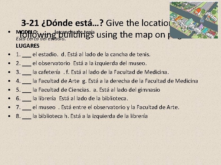  • • • 3 -21 ¿Dónde está…? Give the location of the MODELO:
