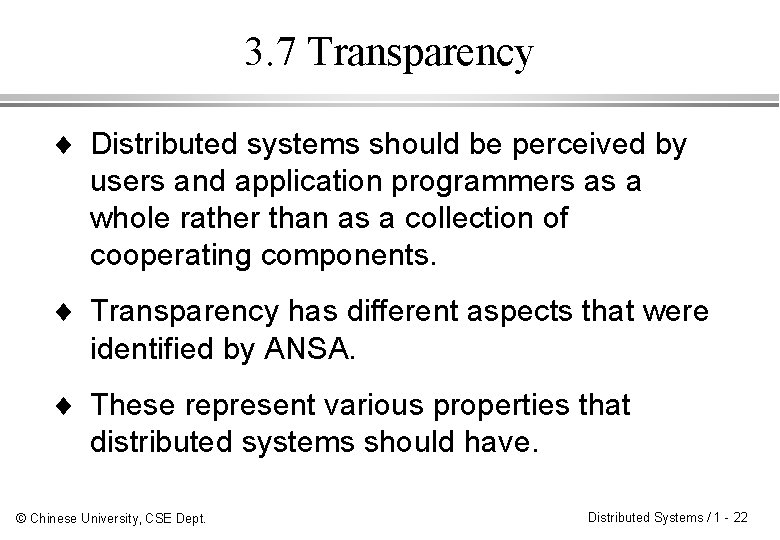 3. 7 Transparency ¨ Distributed systems should be perceived by users and application programmers