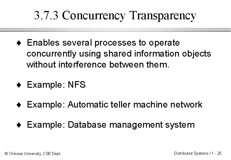 3. 7. 3 Concurrency Transparency ¨ Enables several processes to operate concurrently using shared