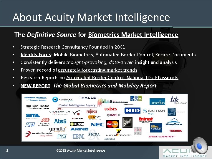 About Acuity Market Intelligence The Definitive Source for Biometrics Market Intelligence 2 • •