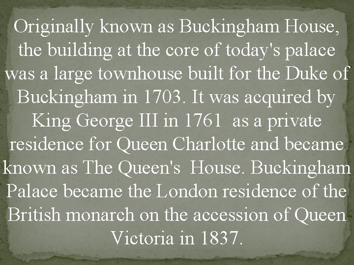 Originally known as Buckingham House, the building at the core of today's palace was