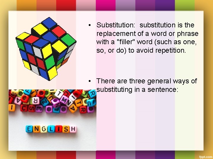  • Substitution: substitution is the replacement of a word or phrase with a