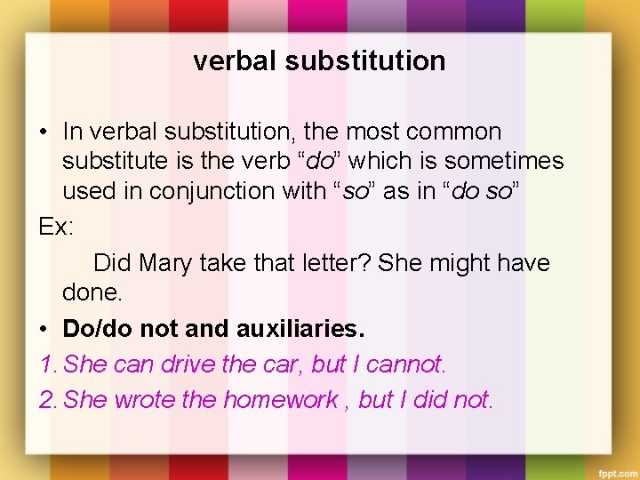 verbal substitution • In verbal substitution, the most common substitute is the verb “do”