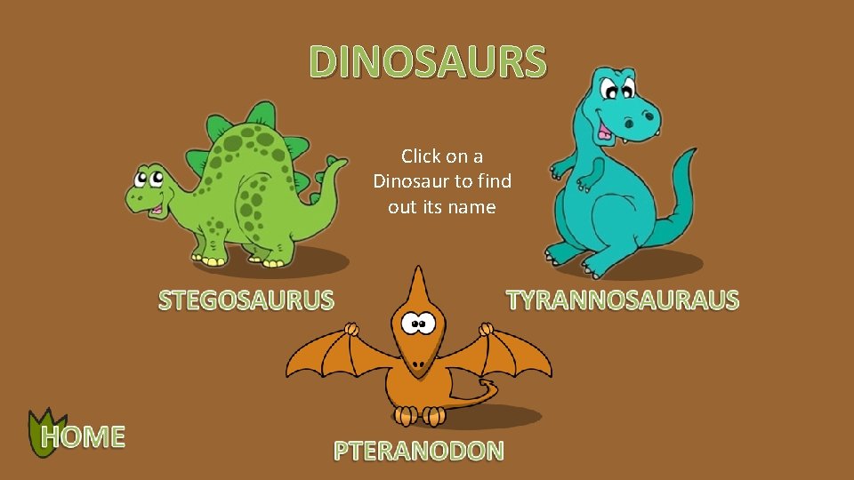 DINOSAURS Click on a Dinosaur to find out its name 