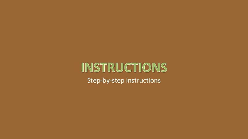 INSTRUCTIONS Step-by-step instructions 