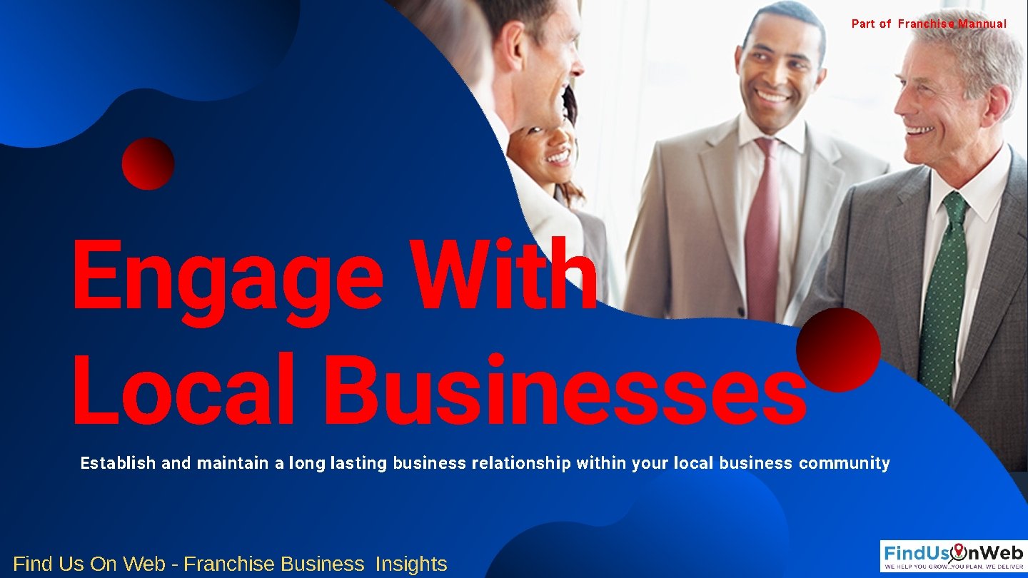 Part of Franchise Mannual Engage With Local Businesses Establish and maintain a long lasting