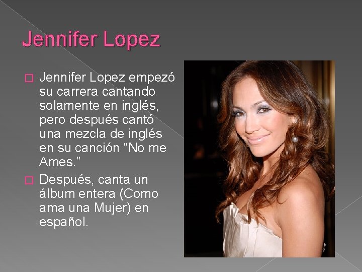 Jennifer Lopez empezó su carrera cantando solamente en inglés, pero después cantó una mezcla