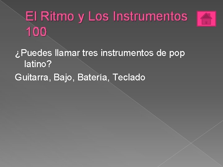 El Ritmo y Los Instrumentos 100 ¿Puedes llamar tres instrumentos de pop latino? Guitarra,