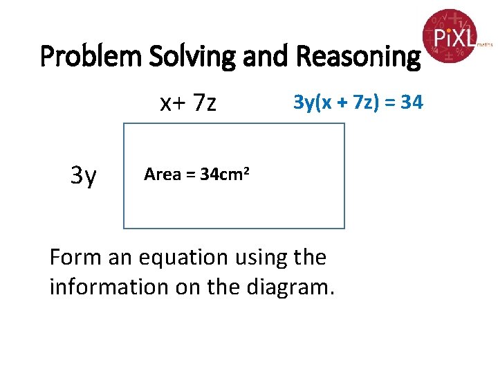 Problem Solving and Reasoning x+ 7 z 3 y 3 y(x + 7 z)