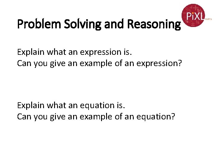 Problem Solving and Reasoning Explain what an expression is. Can you give an example