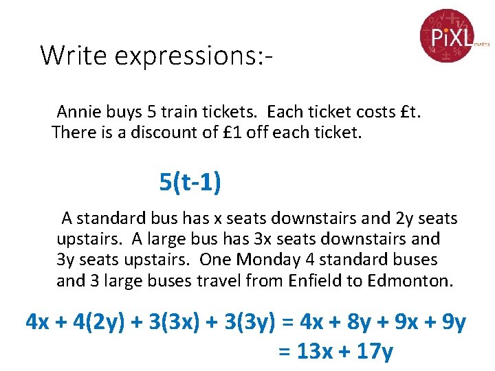 Write expressions: Annie buys 5 train tickets. Each ticket costs £t. There is a