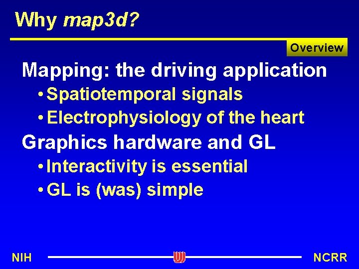 Why map 3 d? Overview Mapping: the driving application • Spatiotemporal signals • Electrophysiology