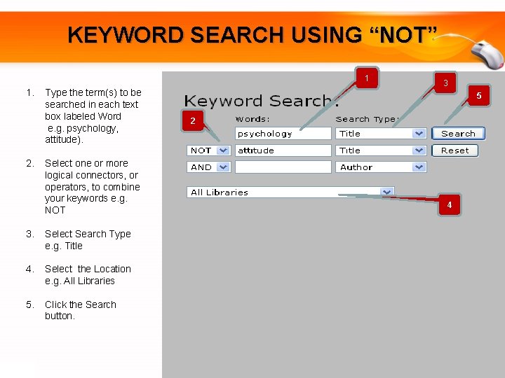 KEYWORD SEARCH USING “NOT” 1 1. 2. Type the term(s) to be searched in