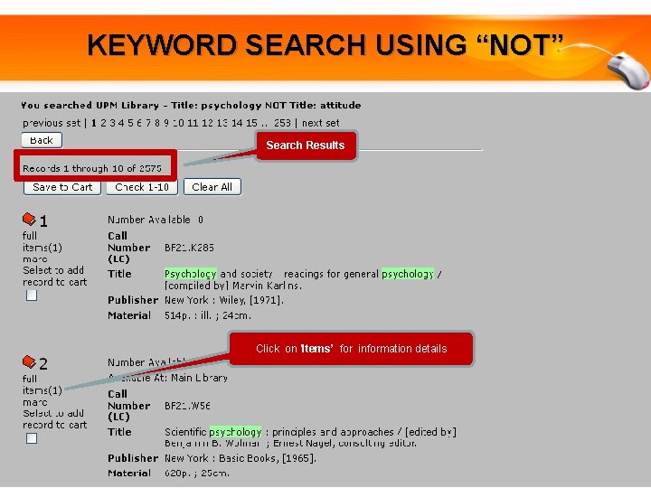 KEYWORD SEARCH USING “NOT” Search Results Click on ‘Items’ for information details 