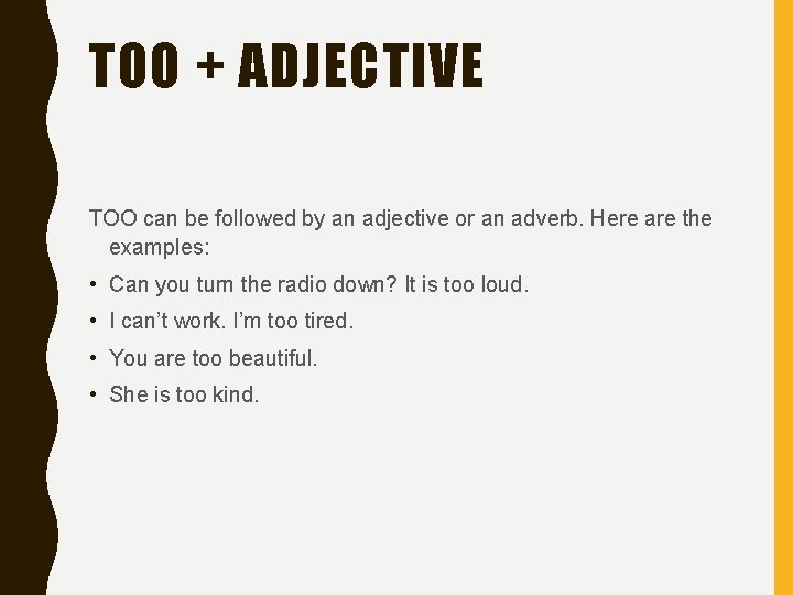 TOO + ADJECTIVE TOO can be followed by an adjective or an adverb. Here TOO + ADJECTIVE TOO can be followed by an adjective or an adverb. Here