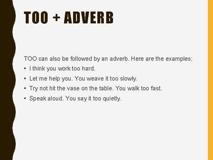 TOO + ADVERB TOO can also be followed by an adverb. Here are the