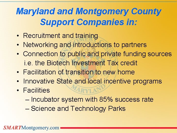 Maryland Montgomery County Support Companies in: • Recruitment and training • Networking and introductions