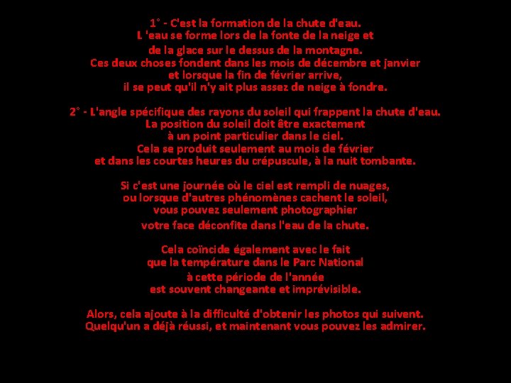 1° - C'est la formation de la chute d'eau. L 'eau se forme lors