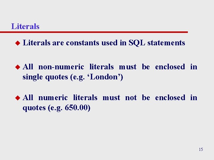 Literals u Literals are constants used in SQL statements u All non-numeric literals must Literals u Literals are constants used in SQL statements u All non-numeric literals must