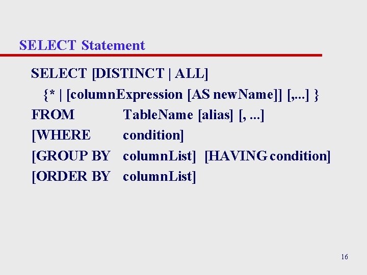 SELECT Statement SELECT [DISTINCT | ALL] {* | [column. Expression [AS new. Name]] [,