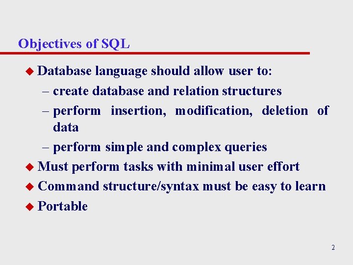 Objectives of SQL u Database language should allow user to: – create database and Objectives of SQL u Database language should allow user to: – create database and
