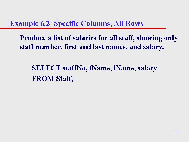 Example 6. 2 Specific Columns, All Rows Produce a list of salaries for all Example 6. 2 Specific Columns, All Rows Produce a list of salaries for all