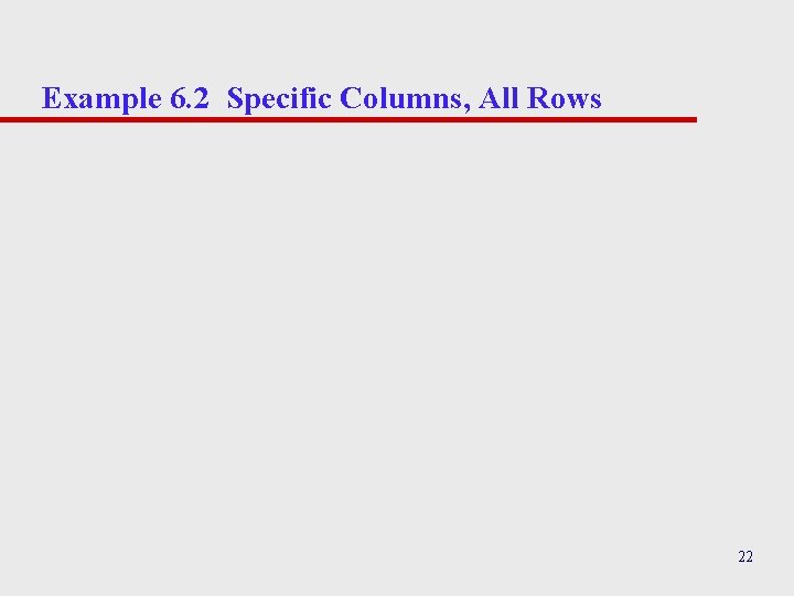 Example 6. 2 Specific Columns, All Rows 22 Example 6. 2 Specific Columns, All Rows 22