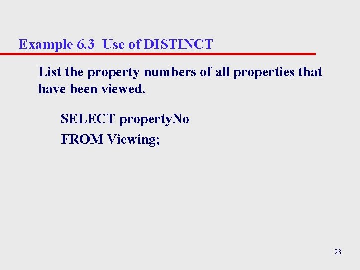 Example 6. 3 Use of DISTINCT List the property numbers of all properties that Example 6. 3 Use of DISTINCT List the property numbers of all properties that