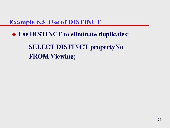 Example 6. 3 Use of DISTINCT u Use DISTINCT to eliminate duplicates: SELECT DISTINCT Example 6. 3 Use of DISTINCT u Use DISTINCT to eliminate duplicates: SELECT DISTINCT