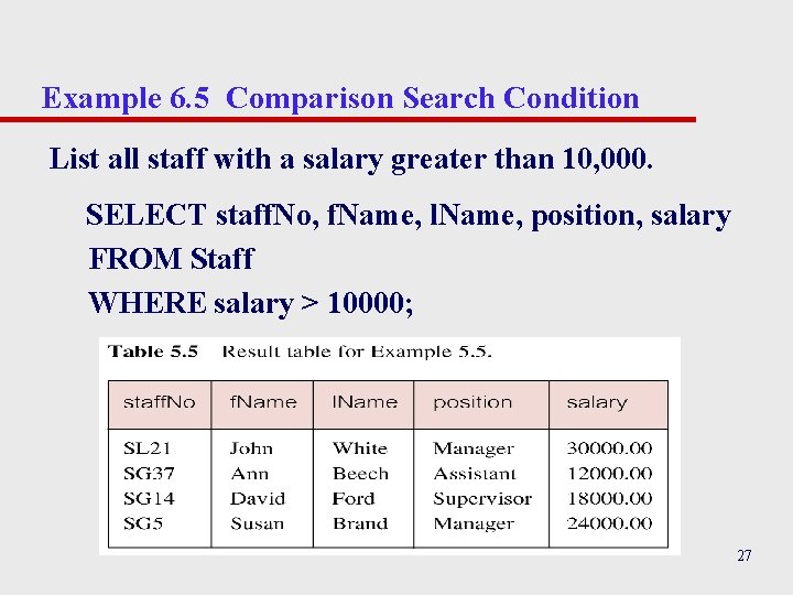 Example 6. 5 Comparison Search Condition List all staff with a salary greater than Example 6. 5 Comparison Search Condition List all staff with a salary greater than