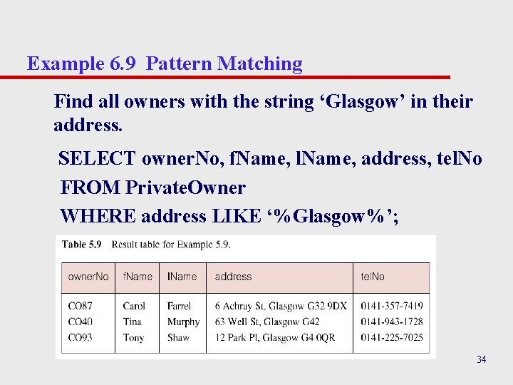 Example 6. 9 Pattern Matching Find all owners with the string ‘Glasgow’ in their Example 6. 9 Pattern Matching Find all owners with the string ‘Glasgow’ in their