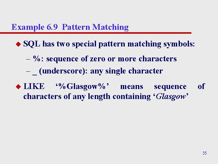 Example 6. 9 Pattern Matching u SQL has two special pattern matching symbols: – Example 6. 9 Pattern Matching u SQL has two special pattern matching symbols: –