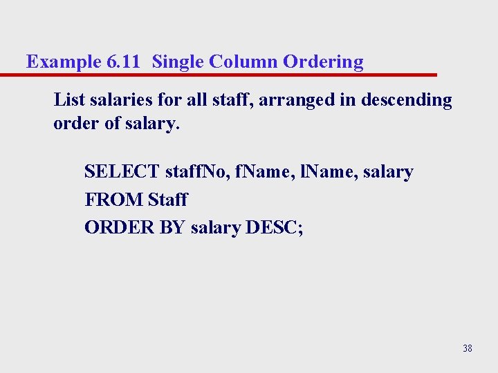 Example 6. 11 Single Column Ordering List salaries for all staff, arranged in descending Example 6. 11 Single Column Ordering List salaries for all staff, arranged in descending