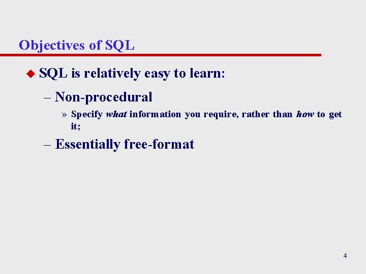 Objectives of SQL u SQL is relatively easy to learn: – Non-procedural » Specify Objectives of SQL u SQL is relatively easy to learn: – Non-procedural » Specify